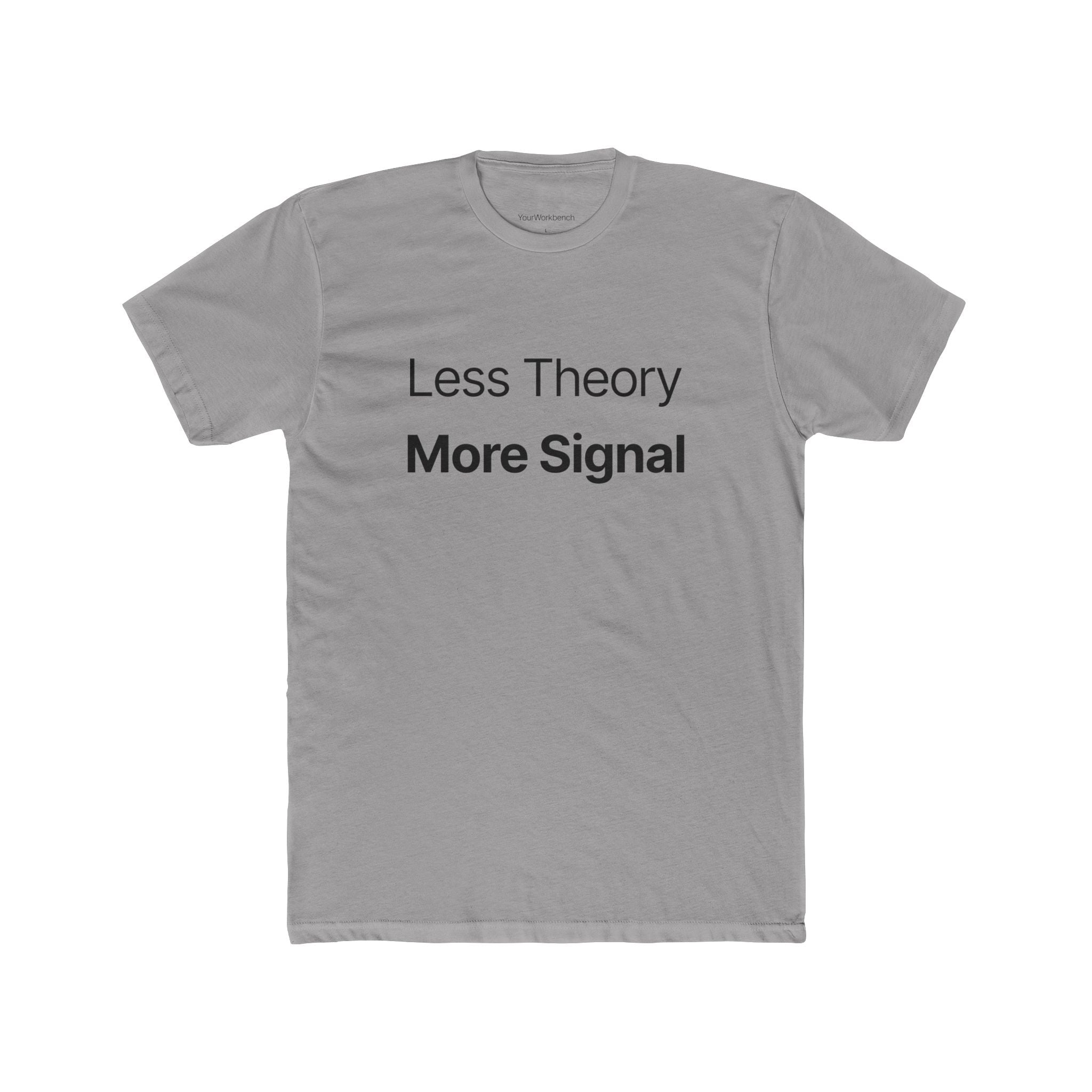 Less Theory More Signal - Minimalist Statement T-Shirt